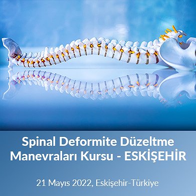 Spinal Deformite Düzeltme Manevraları Kursu 21 Mayıs 2022, Eskişehir- Turkiye